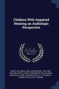 portada Children With Impaired Hearing; an Audiologic Perspective (en Inglés)
