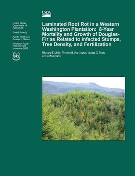 portada Laminated Root Rot in a Western Washington Plantation: Eight-Year Mortality and Growth of Douglas-Fir as Related to Infected Stumps, Tree Density, and