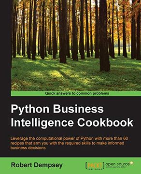 portada Python Business Intelligence Cookbook: Leverage the Computational Power of Python With More Than 60 Recipes That arm you With the Required Skills to Make Informed Business Decisions (en Inglés)