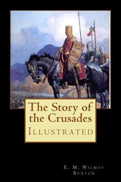 portada The Story of the Crusades: Illustrated (en Inglés)