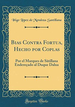 portada Bias Contra Fortua, Hecho por Coplas: Por el Marques de Sãtillana Endereçado al Duque Dalua (Classic Reprint)