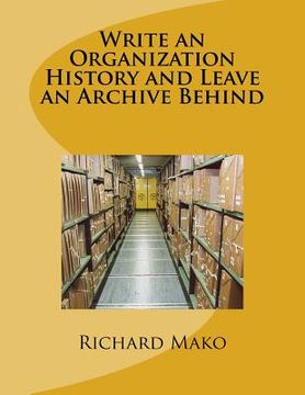 portada Write an Organization History and Leave an Archive Behind (en Inglés)