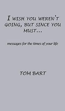portada I Wish you Weren't Going, but Since you Must. Messages for the Times of Your Life (in English)