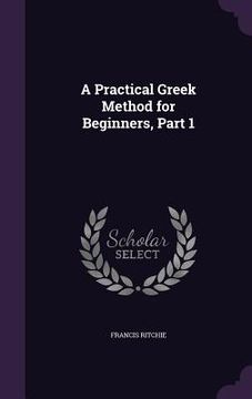 portada A Practical Greek Method for Beginners, Part 1 (en Inglés)