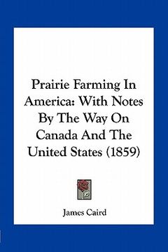 portada prairie farming in america: with notes by the way on canada and the united states (1859) (en Inglés)
