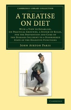 portada A Treatise on Diet: With a View to Establish, on Practical Grounds, a System of Rules, for the Prevention and Cure of the Diseases Inciden (Cambridge Library Collection - History of Medicine) (in English)