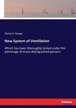 portada New System of Ventilation: Which has been thoroughly tested under the patronage of many distinguished persons (en Inglés)