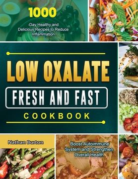portada Low Oxalate Fresh and Fast Cookbook: 1000-Day Healthy and Delicious Recipes to Reduce Inflammation, Boost Autoimmune System and Strengthen Overall Hea (en Inglés)