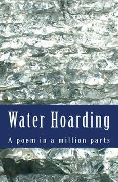 portada Water Hoarding: A poem in a million 217,000 word parts. (en Inglés)