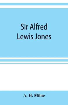 portada Sir Alfred Lewis Jones, k. C. M. G. A Story of Energy and Success (en Inglés)
