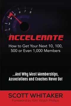 portada Accelerate: How to Get Your Next 10, 100, 500, or Even 1,000 Members (en Inglés)