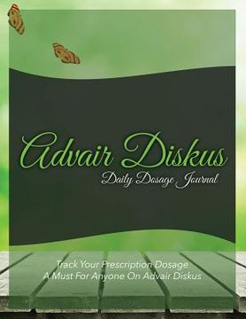 portada Advair Diskus Daily Dosage Journal: Track Your Prescription Dosage: A Must for Anyone on Advair Diskus (en Inglés)
