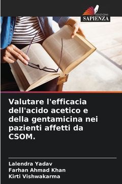 portada Valutare l'efficacia dell'acido acetico e della gentamicina nei pazienti affetti da CSOM. (in Italian)