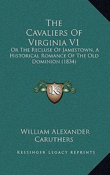 portada the cavaliers of virginia v1: or the recluse of jamestown, a historical romance of the old dominion (1834) (in English)