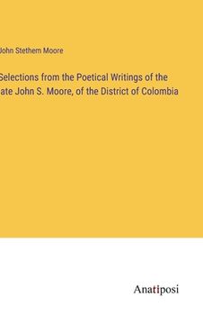 portada Selections from the Poetical Writings of the late John S. Moore, of the District of Colombia (en Inglés)