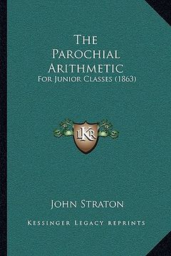 portada the parochial arithmetic: for junior classes (1863) (en Inglés)