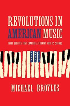 portada Revolutions in American Music: Three Decades That Changed a Country and its Sounds (en Inglés)