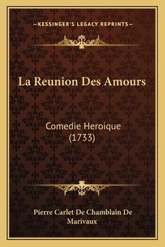 portada La Reunion Des Amours: Comedie Heroique (1733) (en Francés)