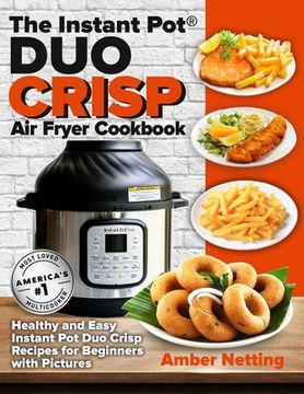 portada The Instant Pot(R) DUO CRISP Air Fryer Cookbook: Healthy and Easy Instant Pot Duo Crisp Recipes for Beginners with Pictures (en Inglés)
