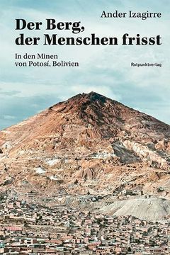 portada Der Berg, der Menschen Frisst: In den Minen des Bolivianischen Hochlandes. (en Alemán)