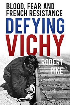 portada Defying Vichy: Blood, Fear and French Resistance (in English)