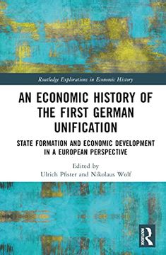 portada An Economic History of the First German Unification (Routledge Explorations in Economic History) (en Inglés)