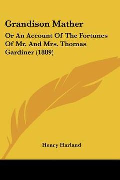 portada grandison mather: or an account of the fortunes of mr. and mrs. thomas gardiner (1889) (en Inglés)