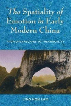 portada The Spatiality of Emotion in Early Modern China: From Dreamscapes to Theatricality (en Inglés)