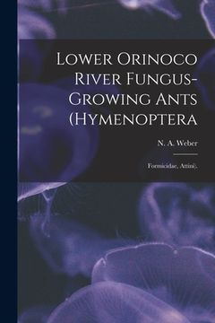 portada Lower Orinoco River Fungus-growing Ants (Hymenoptera: Formicidae, Attini). (en Inglés)