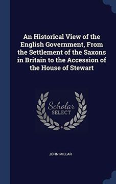 portada An Historical View of the English Government, From the Settlement of the Saxons in Britain to the Accession of the House of Stewart 