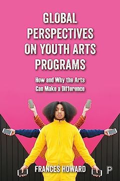 portada Global Perspectives on Youth Arts Programs: How and why the Arts can Make a Difference (en Inglés)