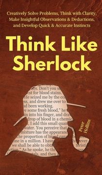 portada Think Like Sherlock: Creatively Solve Problems, Think with Clarity, Make Insightful Observations & Deductions, and Develop Quick & Accurate (en Inglés)
