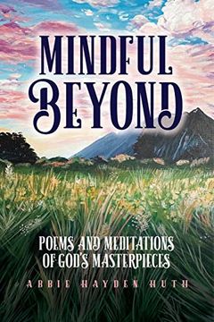 portada Mindful Beyond: Poems and Meditations of God's Masterpieces (en Inglés)