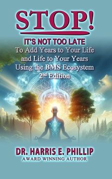 portada Stop! It's Not Too Late: Adding Years to Your Life and Life to Your Years Using the BMS Ecosystem
