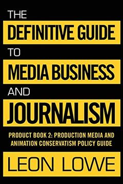 portada The Definitive Guide to Media Business and Journalism: Product Book 2: Production Media and Animation Conservatism Policy Guide (en Inglés)
