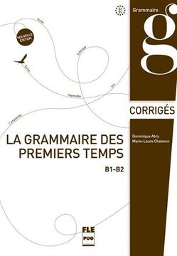 portada La Grammaire des Premiers Temps: B1-B2, Corrigés et Transcriptions 