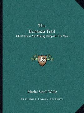 portada the bonanza trail: ghost towns and mining camps of the west