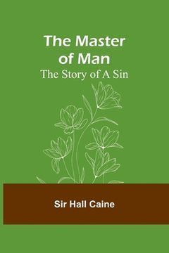 portada The Master of Man: The Story of a Sin (en Inglés)