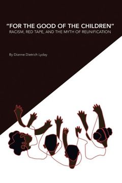portada "For the Good of the Children" Racism, Red Tape and the Myth of Family Reunification