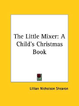 portada the little mixer: a child's christmas book (in English)
