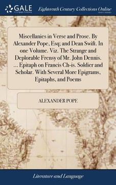 portada Miscellanies in Verse and Prose. By Alexander Pope, Esq; and Dean Swift. In one Volume. Viz. The Strange and Deplorable Frensy of Mr. John Dennis. ...