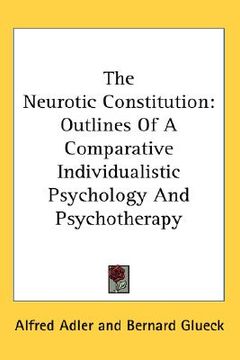 portada the neurotic constitution: outlines of a comparative individualistic psychology and psychotherapy