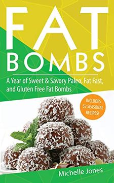 portada Fat Bombs: A Year of Sweet & Savory Paleo, fat Fasts, and Gluten Free fat Bombs: 52 Seasonal Recipes Included! (en Inglés)