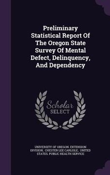 portada Preliminary Statistical Report Of The Oregon State Survey Of Mental Defect, Delinquency, And Dependency