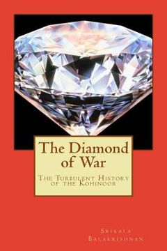 portada The Diamond of War: The Turbulent History of the Kohinoor