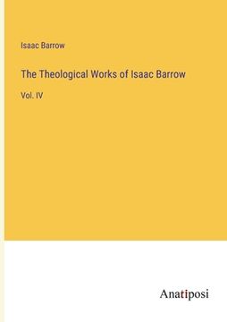 portada The Theological Works of Isaac Barrow: Vol. IV (en Inglés)