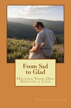 portada From Sad to Glad: Helping Your Dog Survive a Loss (en Inglés)