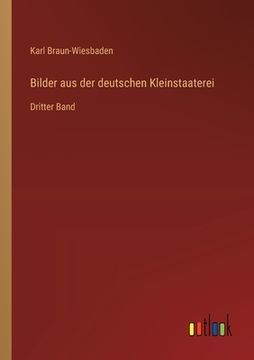 portada Bilder aus der deutschen Kleinstaaterei: Dritter Band (in German)