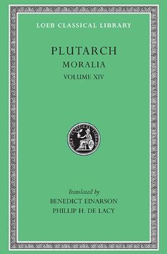 portada Plutarch: Moralia, Volume Xiv, That Epicurus Actually Makes a Pleasant Life Impossible. Reply to Colotes in Defence of the Other Philosophers. (Loeb Classical Library no. 428) (en Inglés)