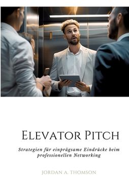 portada Elevator Pitch: Strategien für einprägsame Eindrücke beim professionellen Networking (in German)